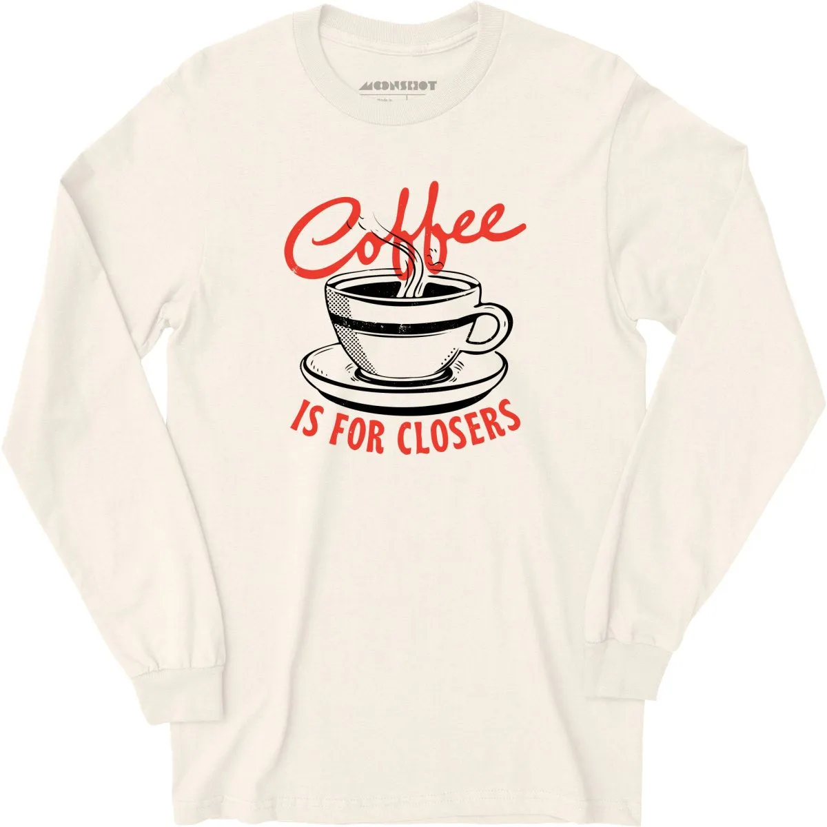 Coffee is For Closers - Long Sleeve T-Shirt